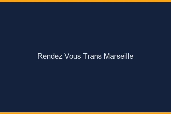 Rendez-vous trans Marseille