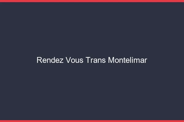 Rendez-vous trans montélimar