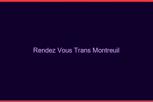 Rendez-vous trans montreuil