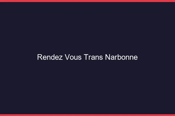 Rendez-vous trans narbonne