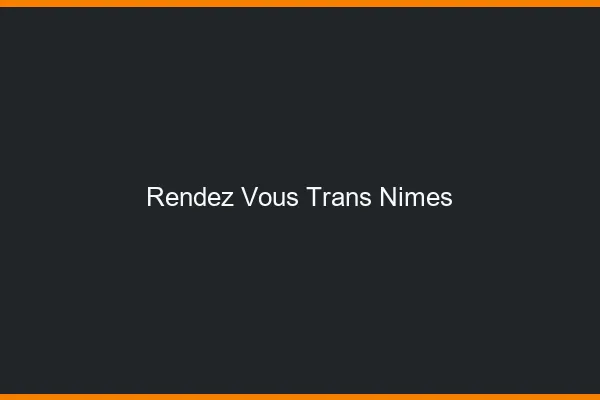 Rendez-vous trans Nîmes