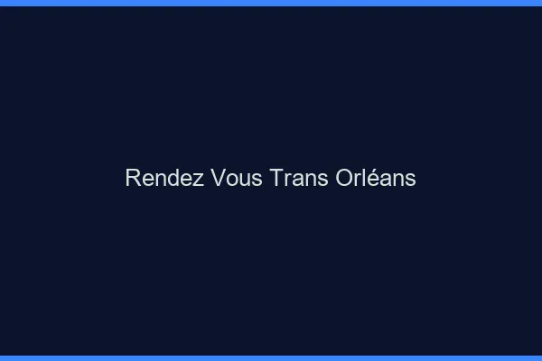 Rendez-vous trans Orléans