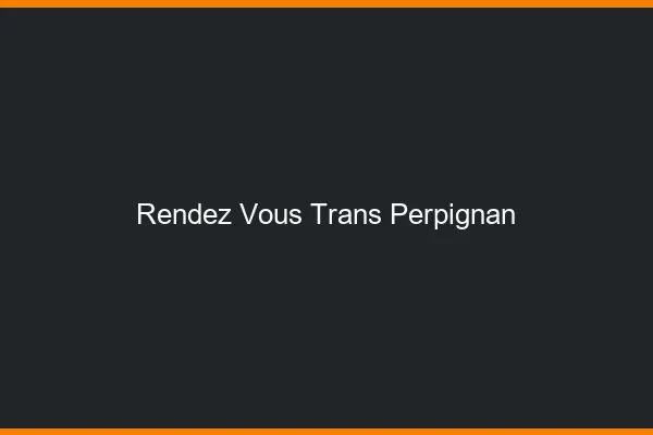 Rendez-vous trans Perpignan