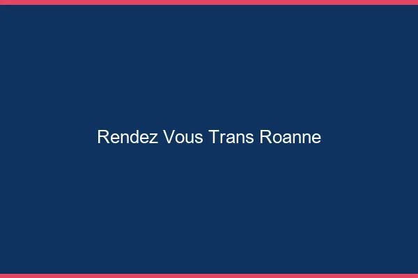 Rendez-vous trans roanne