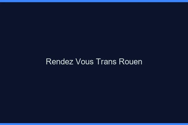 Rendez-vous trans Rouen