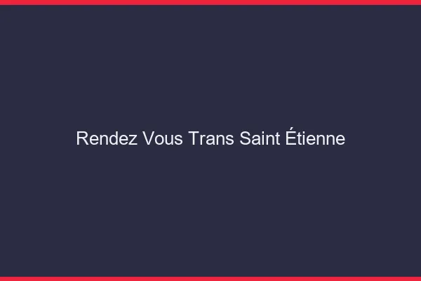 Rendez-vous trans Saint-Étienne
