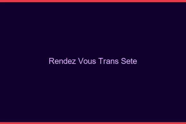 Rendez-vous trans sète