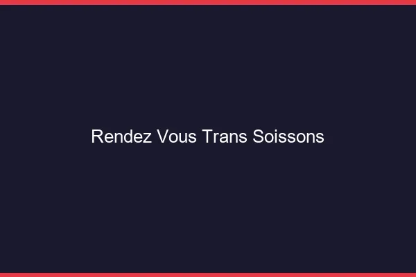 Rendez-vous trans soissons