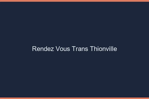 Rendez-vous trans thionville