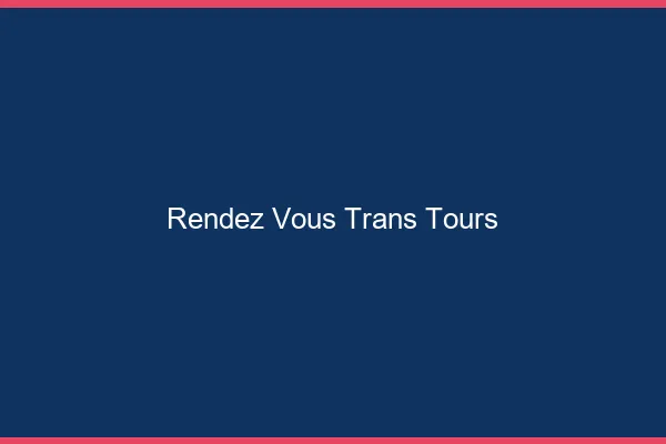 Rendez-vous trans Tours