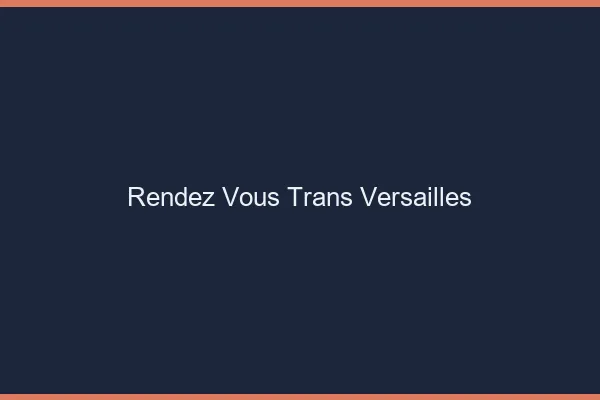 Rendez-vous trans versailles