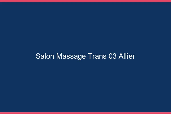 Salon massage trans 03 allier