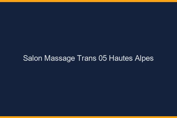 Salon massage trans 05 hautes-alpes