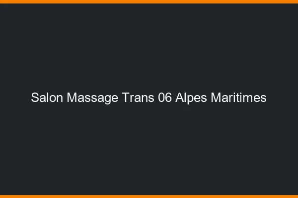 Salon massage trans 06 alpes-maritimes