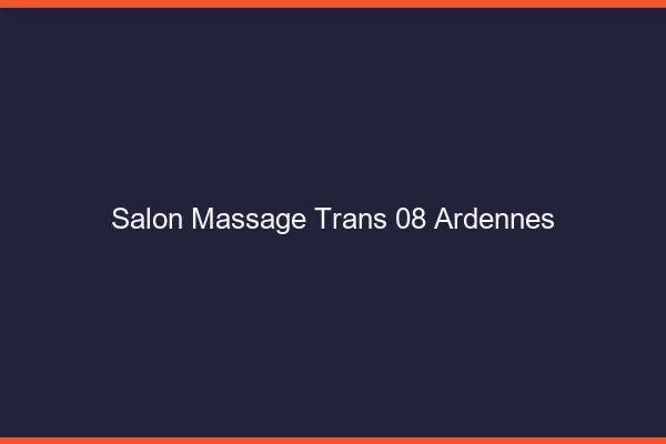 Salon massage trans 08 ardennes