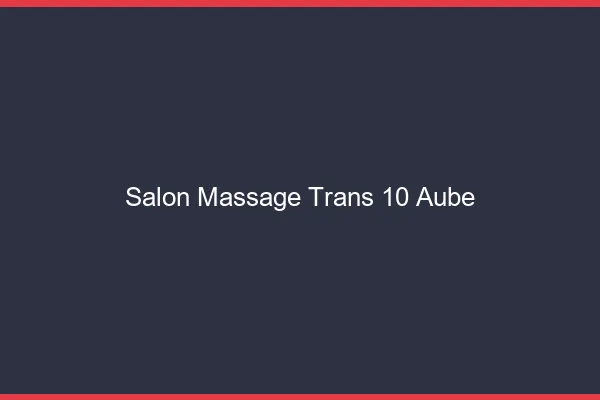 Salon massage trans 10 aube