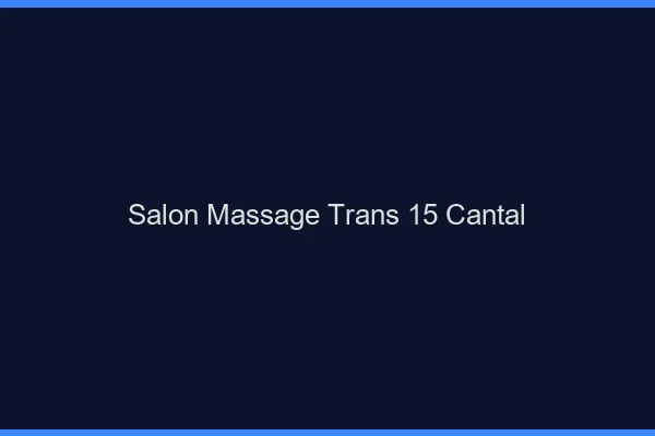 Salon massage trans 15 cantal