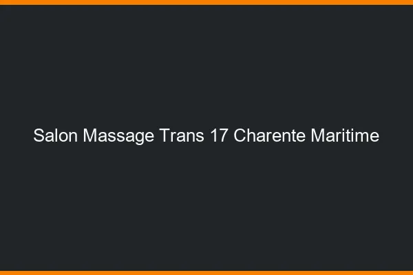 Salon massage trans 17 charente-maritime