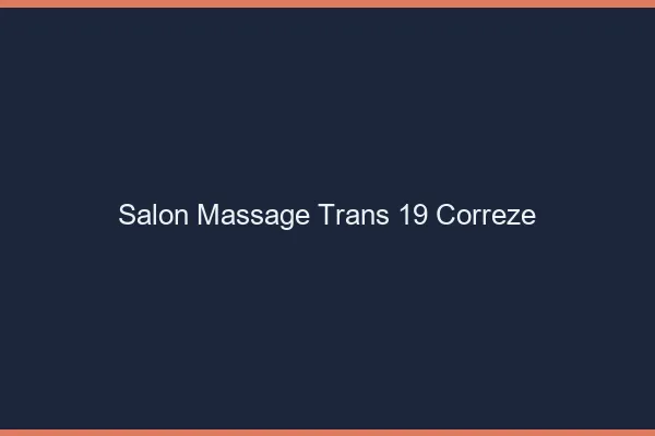 Salon massage trans 19 corrèze