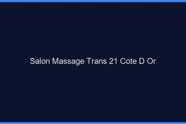 Salon massage trans 21 côte-d'or