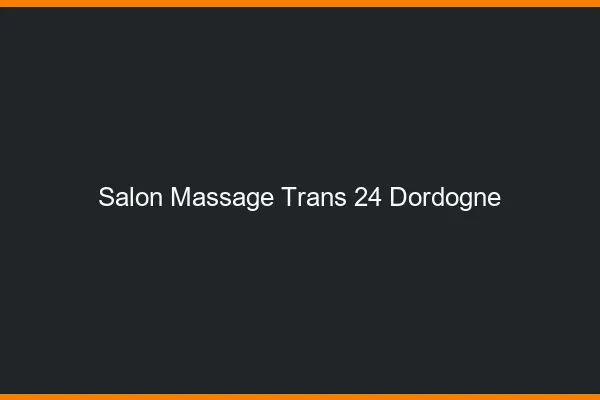Salon massage trans 24 dordogne