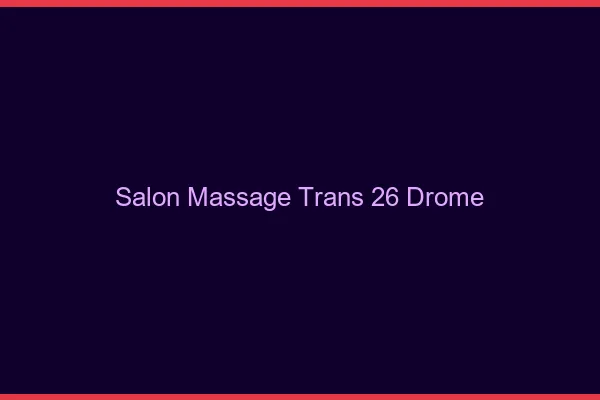 Salon massage trans 26 drôme
