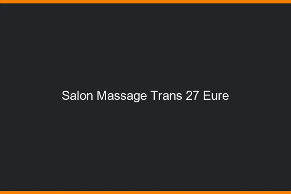 Salon massage trans 27 eure