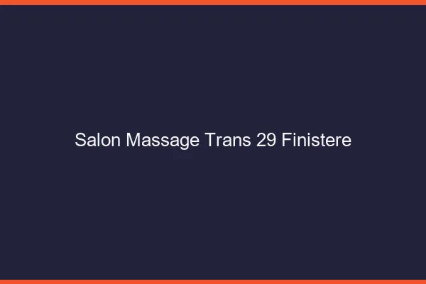 Salon massage trans 29 finistère