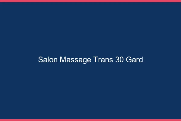 Salon massage trans 30 gard