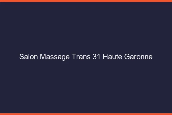 Salon massage trans 31 haute-garonne