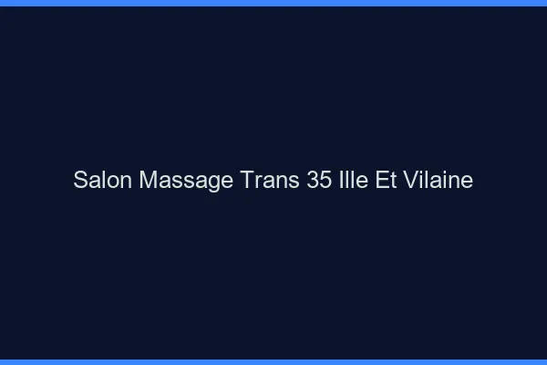 Salon massage trans 35 ille-et-vilaine