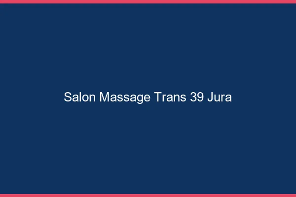 Salon massage trans 39 jura