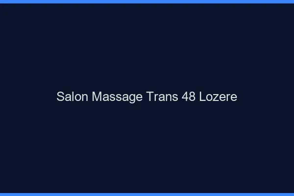 Salon massage trans 48 lozère