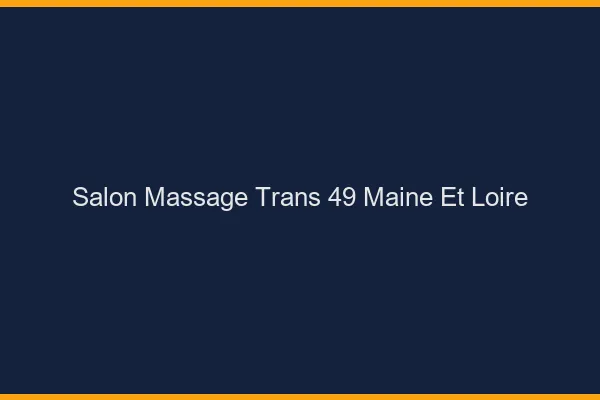 Salon massage trans 49 maine-et-loire