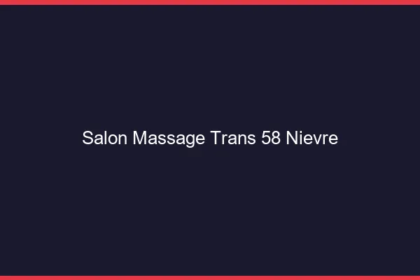 Salon massage trans 58 nièvre
