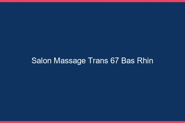 Salon massage trans 67 bas-rhin