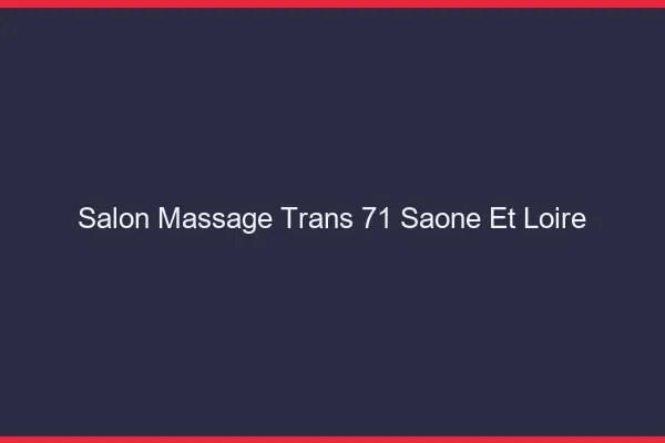 Salon massage trans 71 saône-et-loire