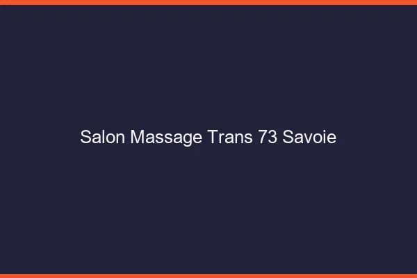 Salon massage trans 73 savoie