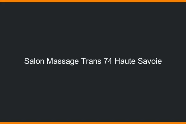 Salon massage trans 74 haute-savoie