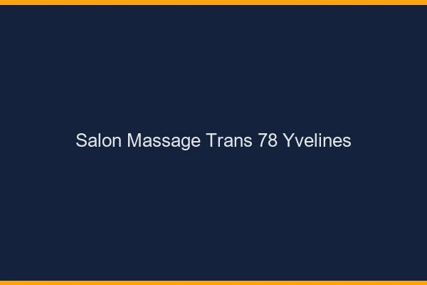 Salon massage trans 78 yvelines