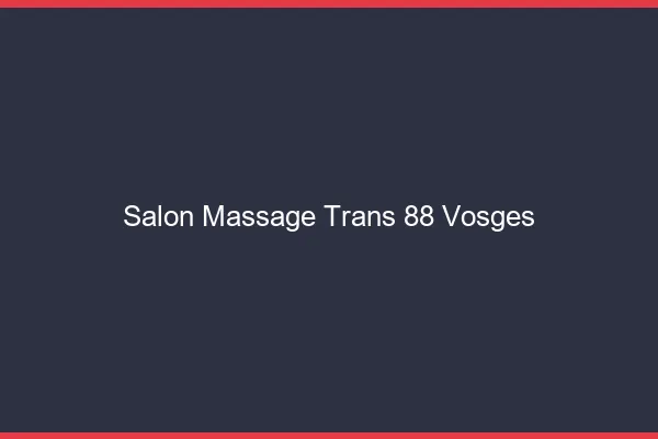 Salon massage trans 88 vosges