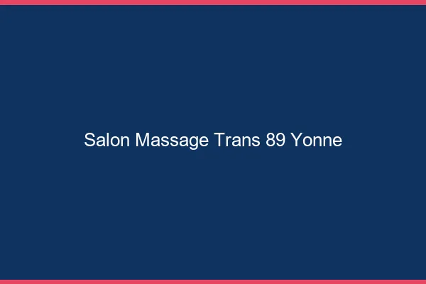 Salon massage trans 89 yonne