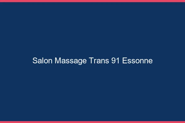 Salon massage trans 91 essonne