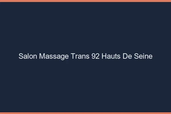 Salon massage trans 92 hauts-de-seine
