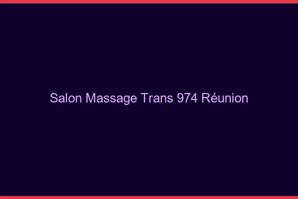 Salon massage trans 974 Réunion