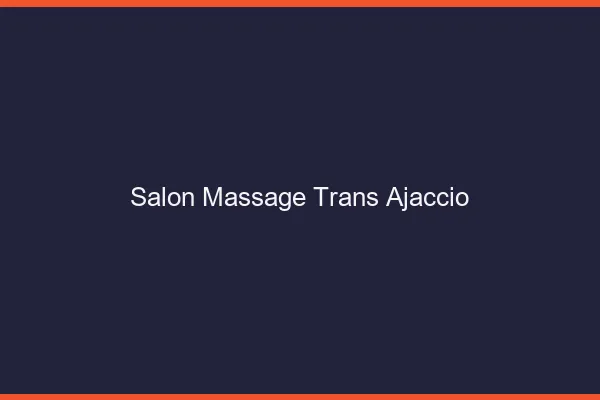 Salon massage trans ajaccio
