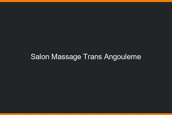 Salon massage trans angoulême