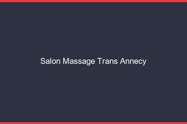 Salon massage trans annecy