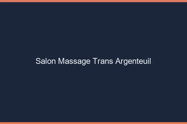 Salon massage trans argenteuil