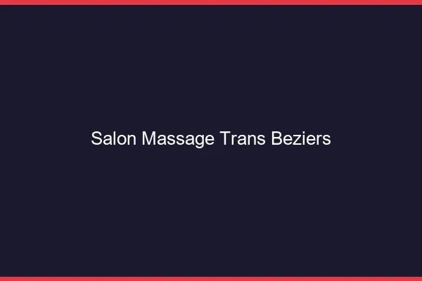 Salon massage trans béziers